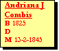 Text Box: Andriana J Combis
B 1825 
D 
M 13-2-1845
