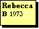 Text Box: Rebecca
B 1973
