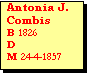 Text Box: Antonia J.
Combis 
B 1826
D 
M 24-4-1857 
