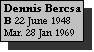 Text Box: Dennis Bercsa 
B 22 June 1948
Mar. 28 Jan 1969
