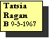 Text Box: Tatsia Ragan
B 9-5-1967

