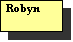 Text Box: Robyn